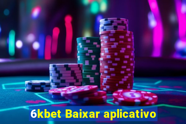 6kbet Baixar aplicativo